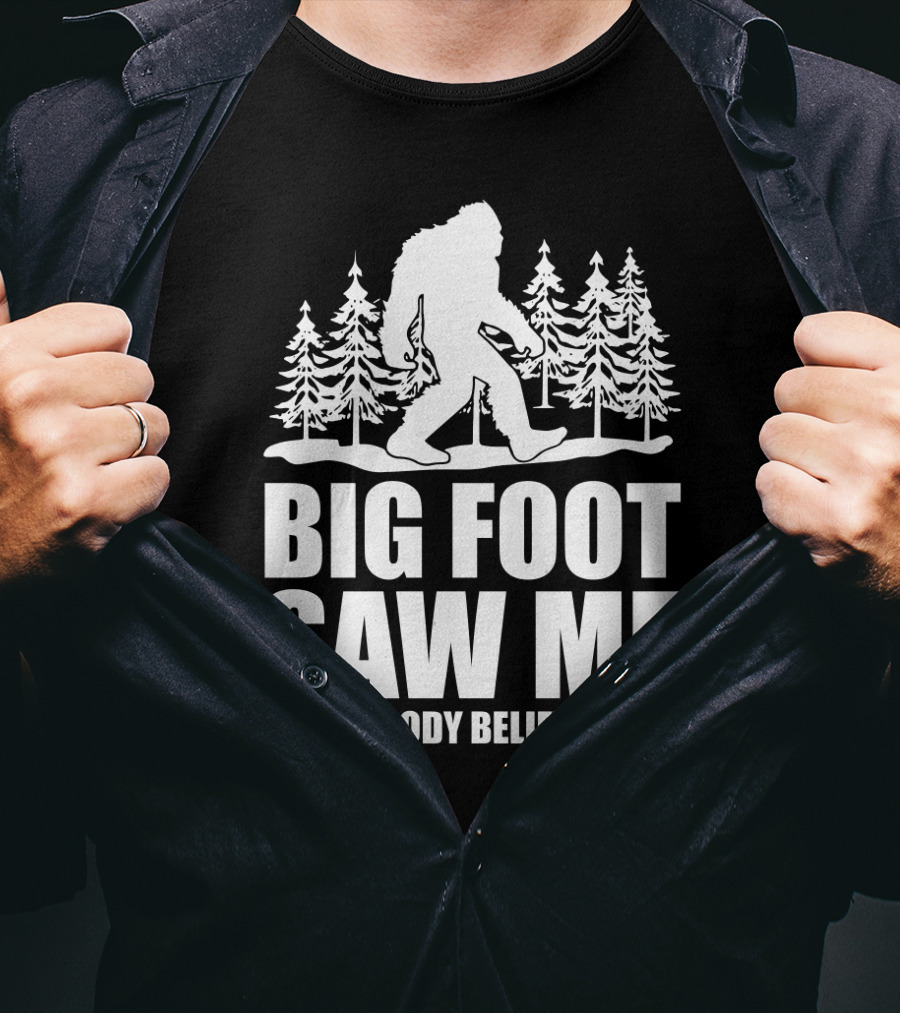 Big Foot Saw Me But Nobody Believes Him Funny Sasquatch Sarcastic Forest Scene T-Shirt