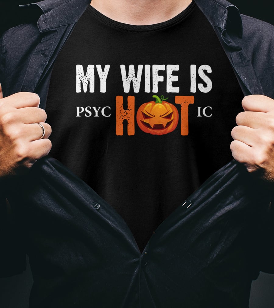 My Wife Is Psychotic Pumpkin Funny Halloween Sarcasm Husband T-Shirt