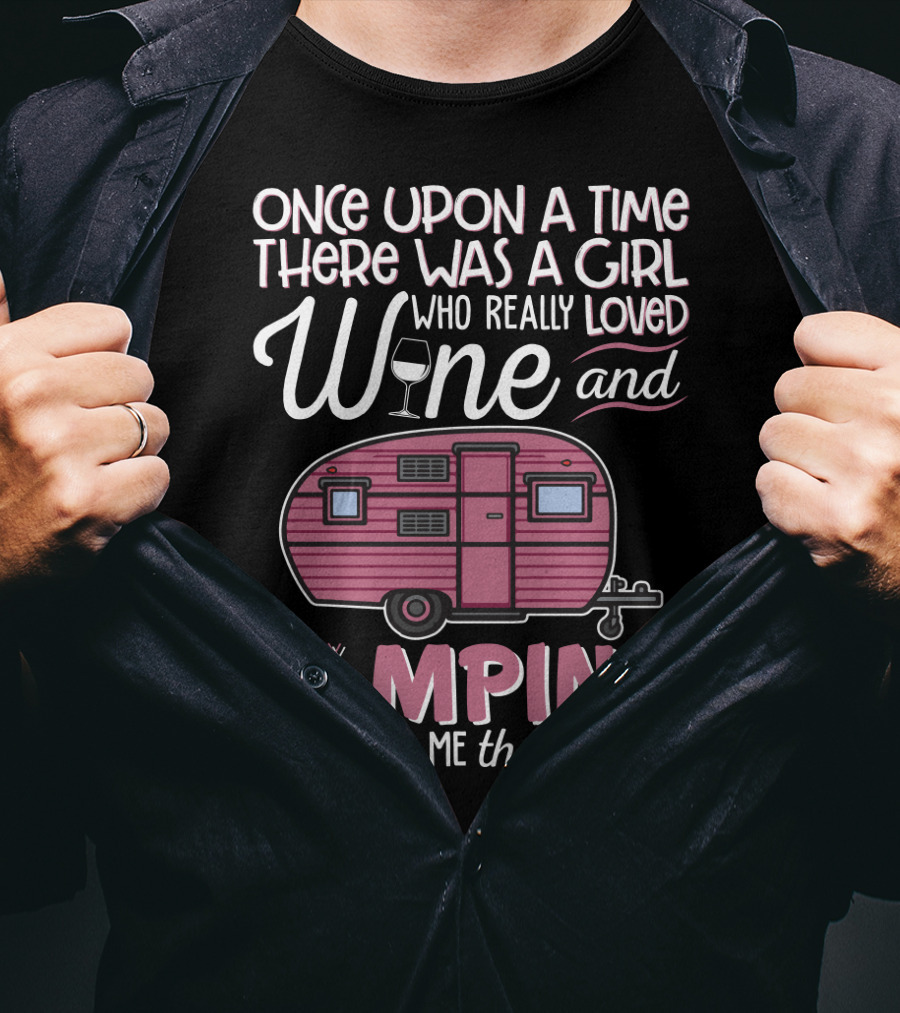 Once Upon A Time There Was A Girl Who Really Loved Wine And Camping It Was Me The End T-Shirt