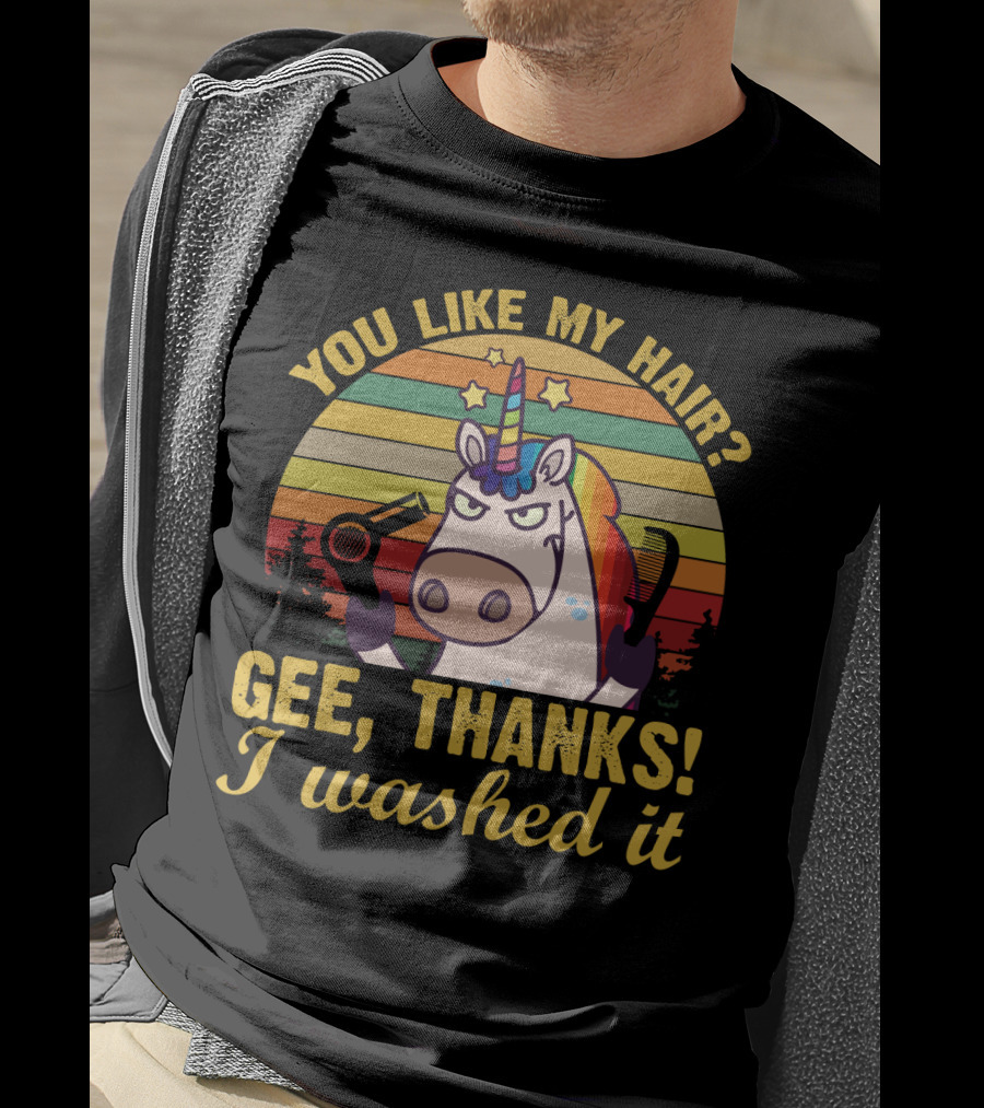 You Like My Hair Gee Thanks I Washed It Unicorn With Hairdryer And Brush In T-Shirt