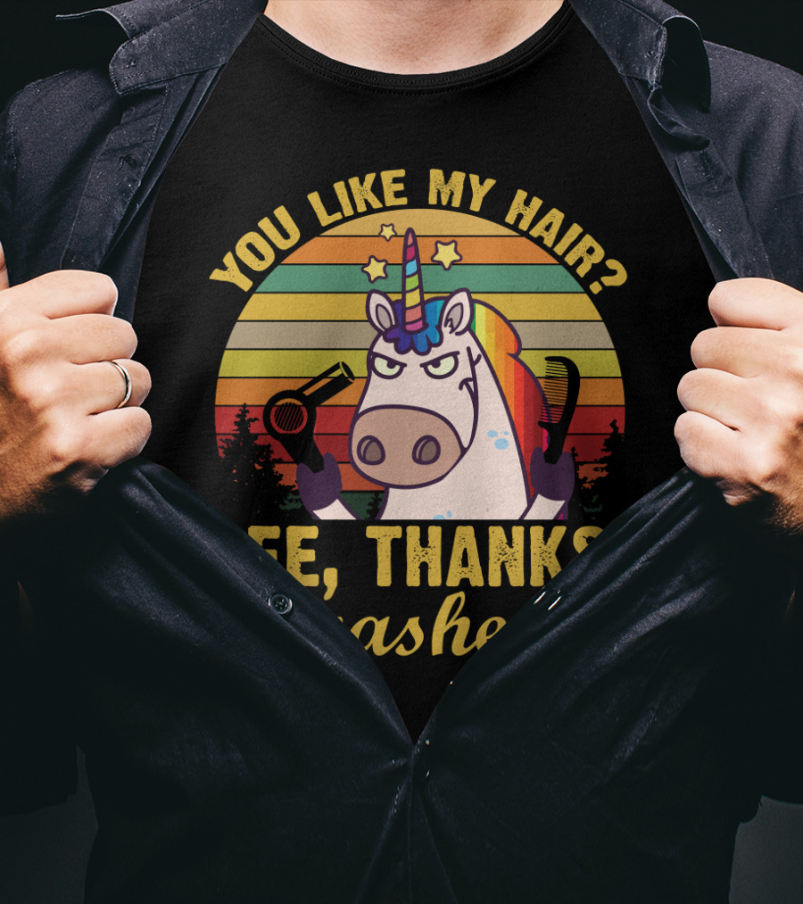 You Like My Hair Gee Thanks I Washed It Unicorn With Hairdryer And Brush In T-Shirt