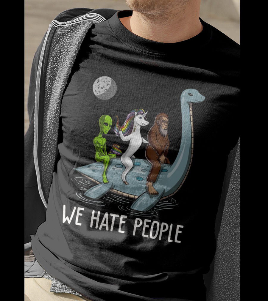Loch Ness Monster Alien Bigfoot Unicorn Riding We Hate People T-Shirt