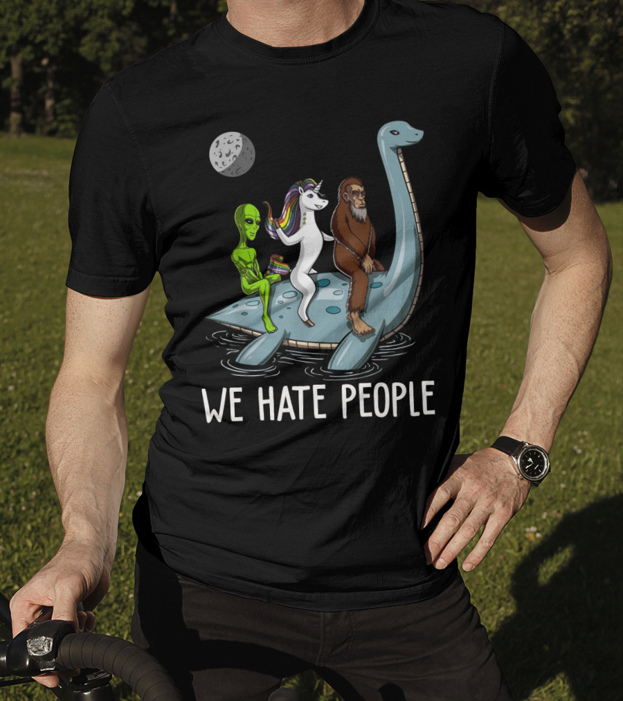 Loch Ness Monster Alien Bigfoot Unicorn Riding We Hate People T-Shirt