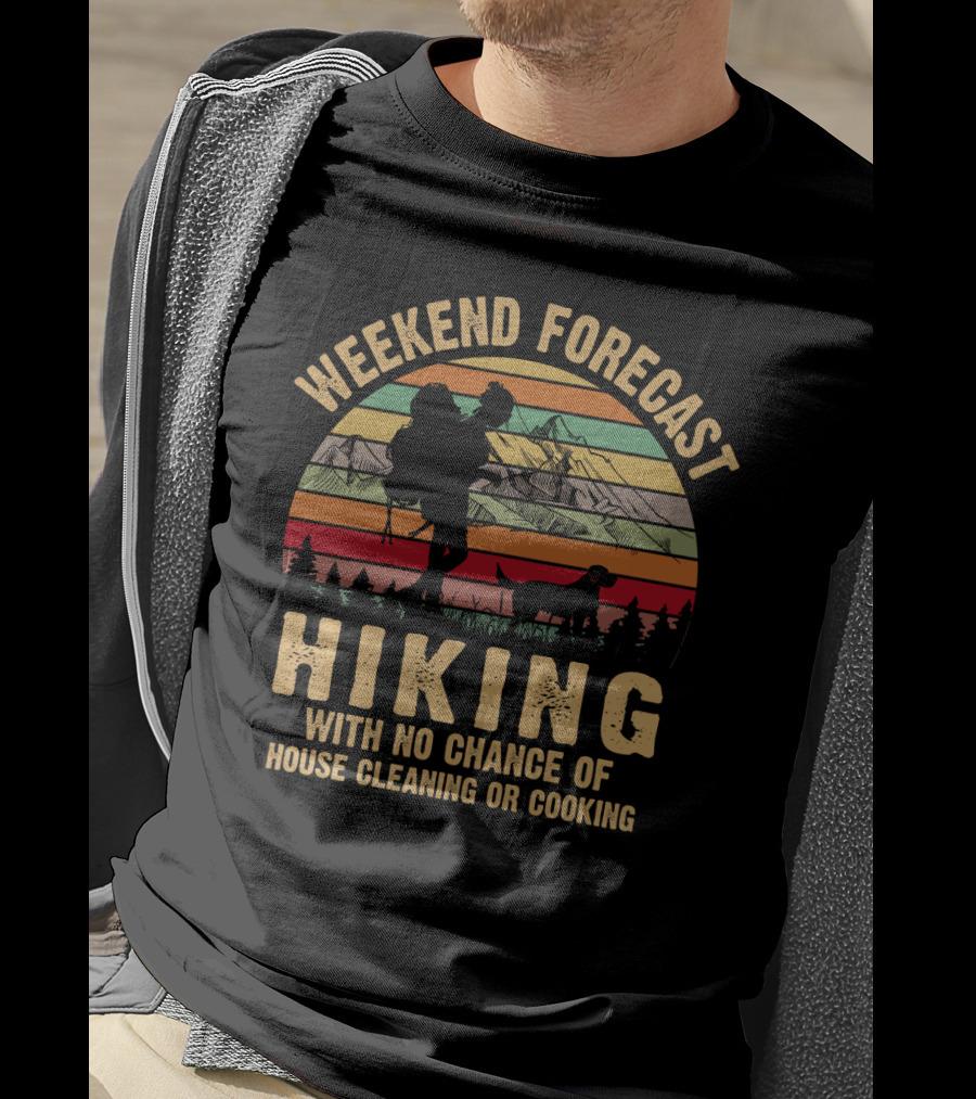 Weekend Forecast Hiking No Chance Of House Cleaning Or Cooking Mountains Sunset T-Shirt