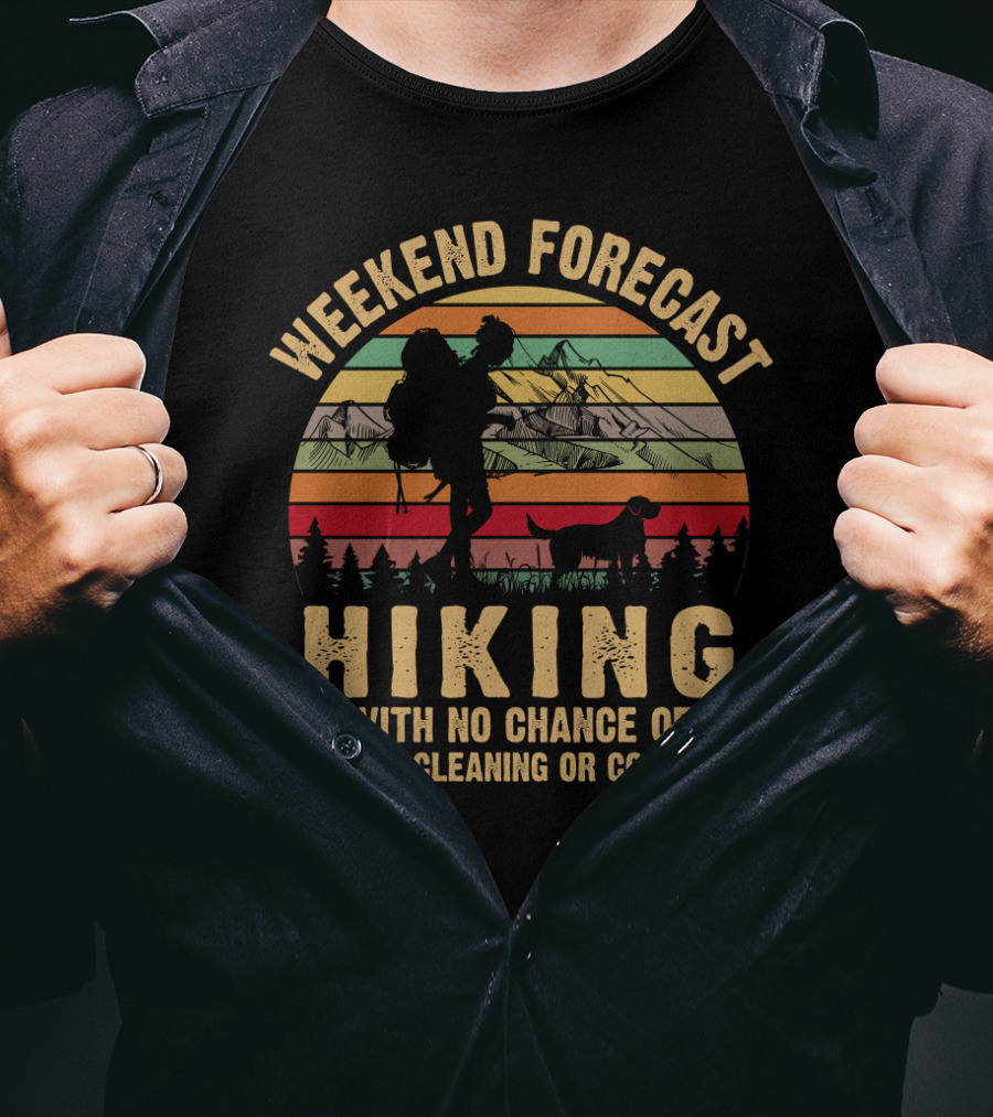 Weekend Forecast Hiking No Chance Of House Cleaning Or Cooking Mountains Sunset T-Shirt