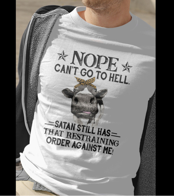Nope Can't Go To Hell Satan Still Has That Restraining Order Against Me Heifer Cow With Leopard Bandana T-Shirt