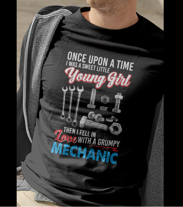 Once Upon A Time I Was A Sweet Little Young Girl Then I Fell In Love With A Grumpy Mechanic Wrenches Bolts Nuts T-Shirt