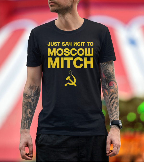 Premium T-Shirt: JUST SAY NEIT TO MOSCOW MITCH WITH SOVIET HAMMER AND SICKLE T-Shirt JUST SAY NEIT TO MOSCOW MITCH WITH SOVIET HAMMER AND SICKLE T-Shirt