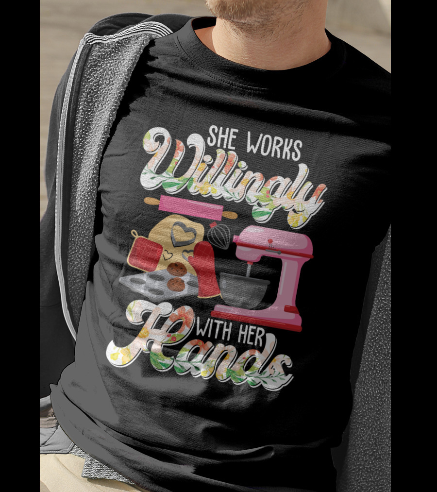 She Works Willingly With Her Hands Baking Mixer Cookies Heart Rolling Pin Cooking Lovers T-Shirt