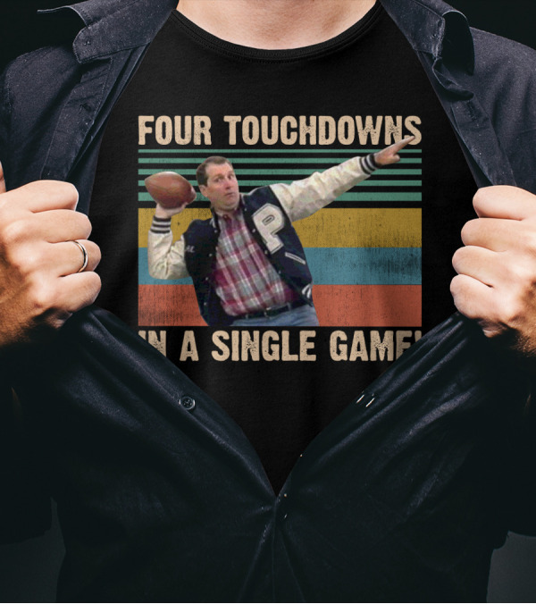 Four Touchdowns In A Single Game Al Bundy Married With Children Football T-Shirt