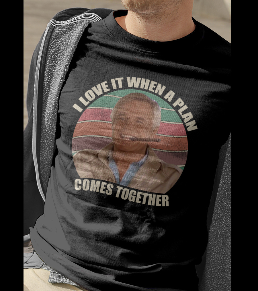 I Love It When A Plan Comes Together John Hannibal Smith Iconic T-Shirt