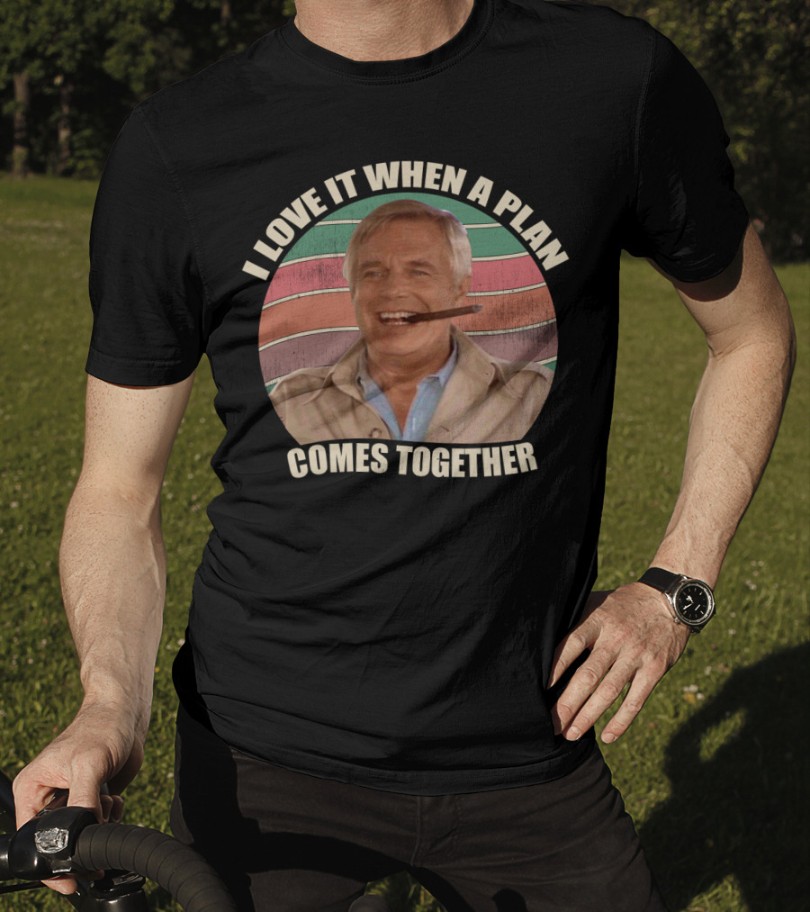 I Love It When A Plan Comes Together John Hannibal Smith Iconic T-Shirt