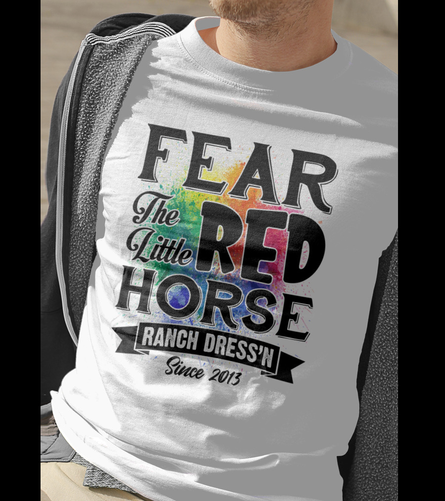 Fear The Little Red Horse Ranch Dress'n Since 2013 T-Shirt