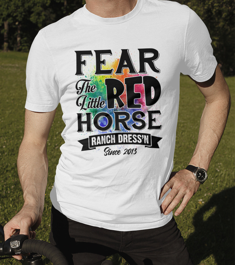 Fear The Little Red Horse Ranch Dress'n Since 2013 T-Shirt