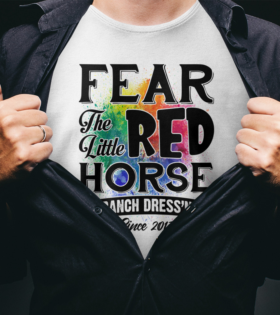 Fear The Little Red Horse Ranch Dress'n Since 2013 T-Shirt