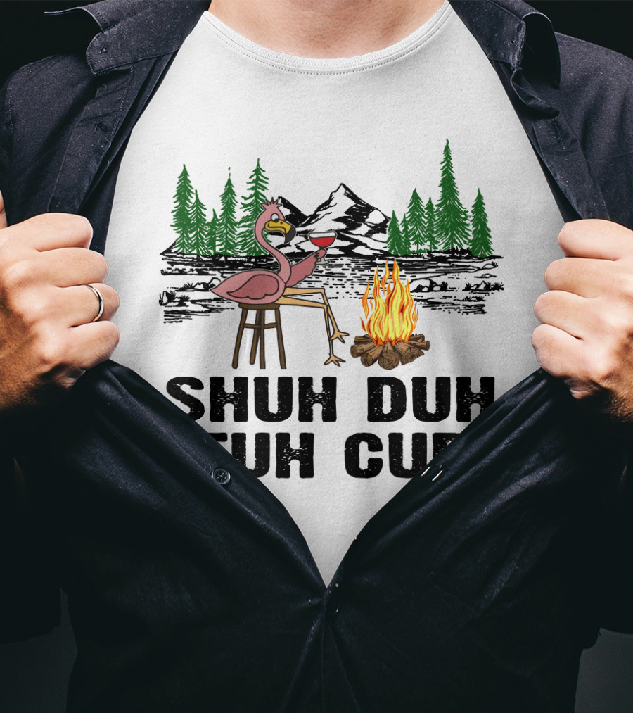 Shuh Duh Fuh Cup Flamingo Wine Camping Campfire Mountain Forest T-Shirt