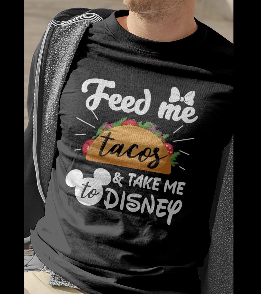 Feed Me Tacos And Take Me To Disney With Mouse Ears And Bow T-Shirt