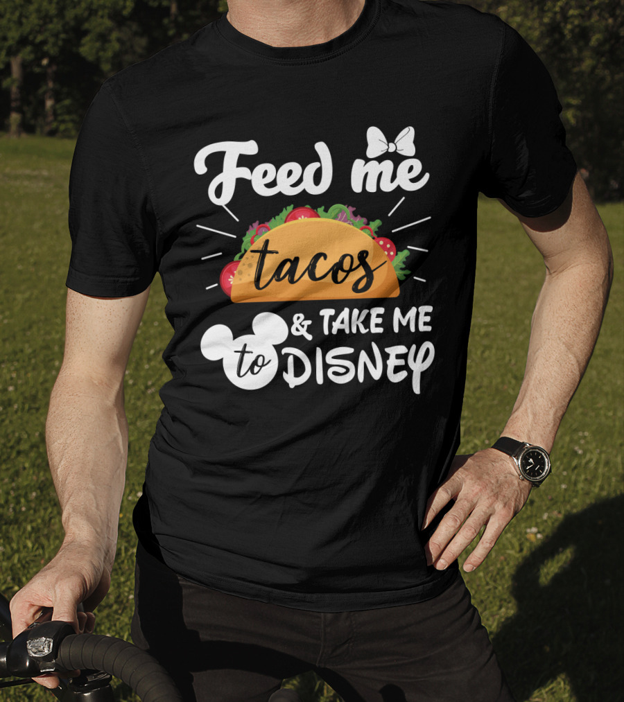 Feed Me Tacos And Take Me To Disney With Mouse Ears And Bow T-Shirt