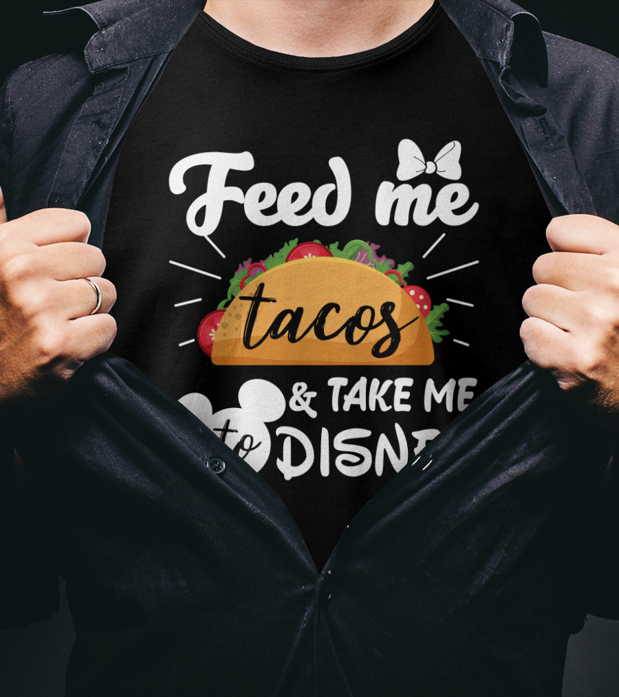 Feed Me Tacos And Take Me To Disney With Mouse Ears And Bow T-Shirt
