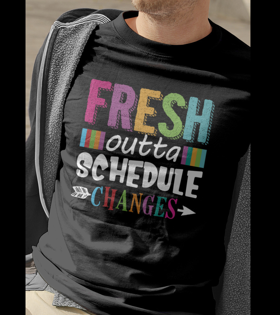 Fresh Outta Schedule Changes Colorful Teacher Humor T-Shirt