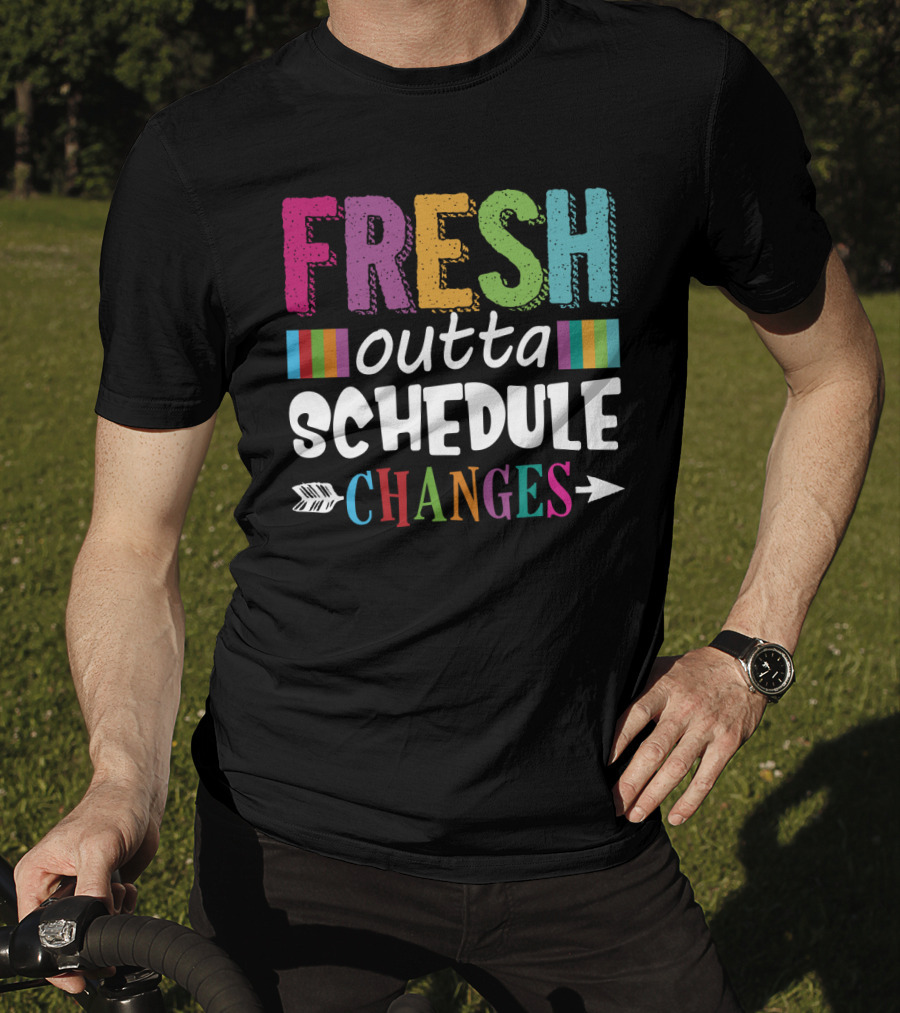 Fresh Outta Schedule Changes Colorful Teacher Humor T-Shirt