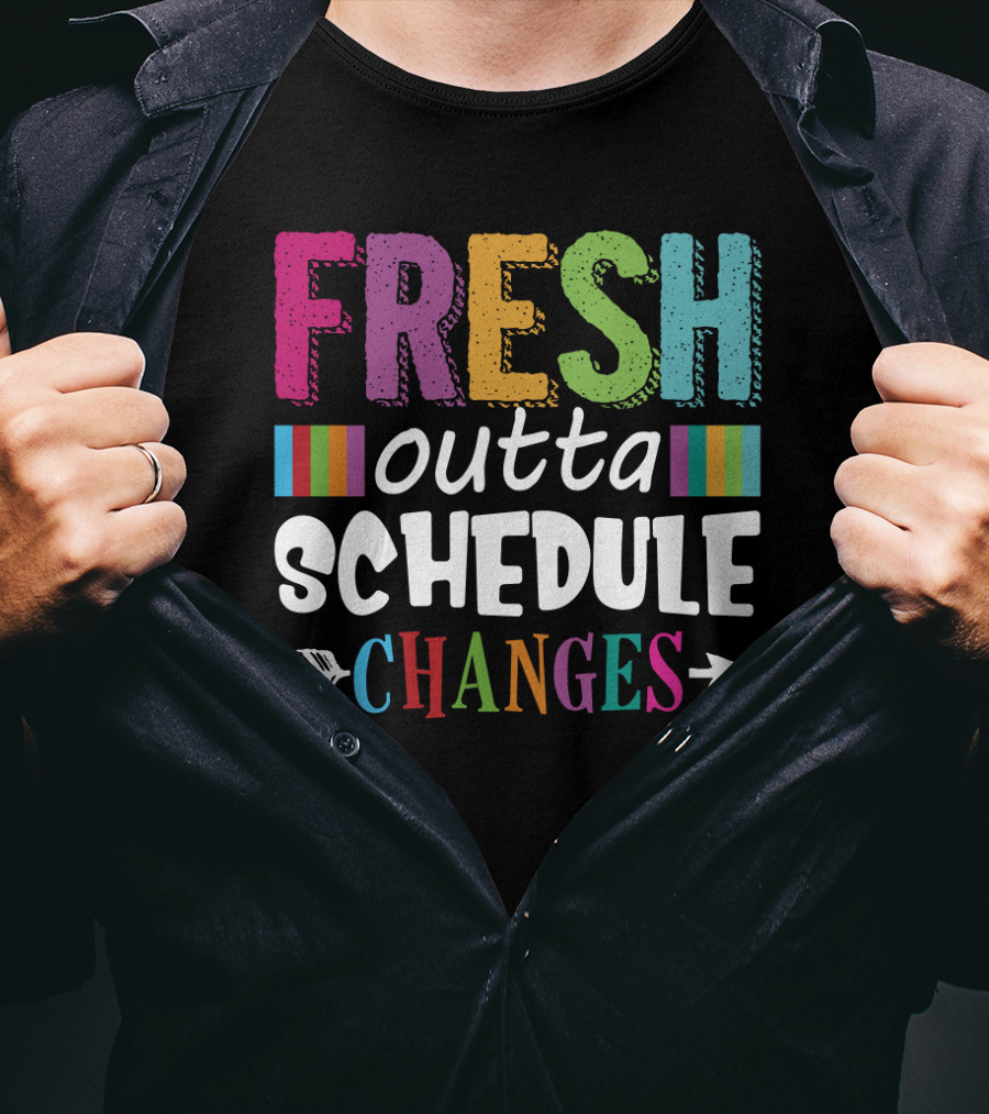 Fresh Outta Schedule Changes Colorful Teacher Humor T-Shirt