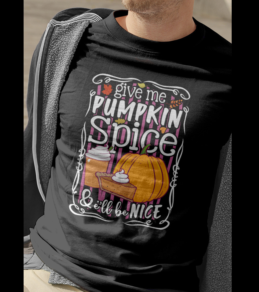 Give Me Pumpkin Spice And I'll Be Nice Autumn Leaves Coffee Pie Cupcake Stripe Background T-Shirt