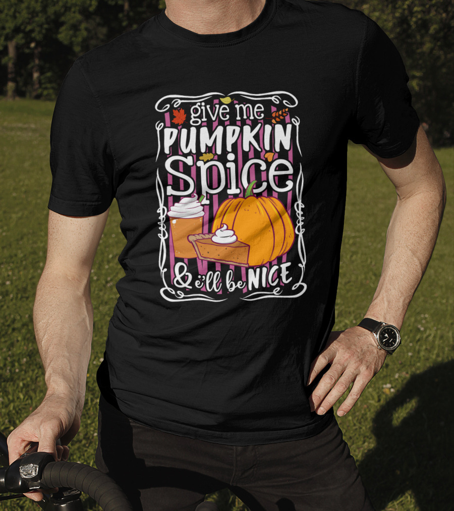 Give Me Pumpkin Spice And I'll Be Nice Autumn Leaves Coffee Pie Cupcake Stripe Background T-Shirt