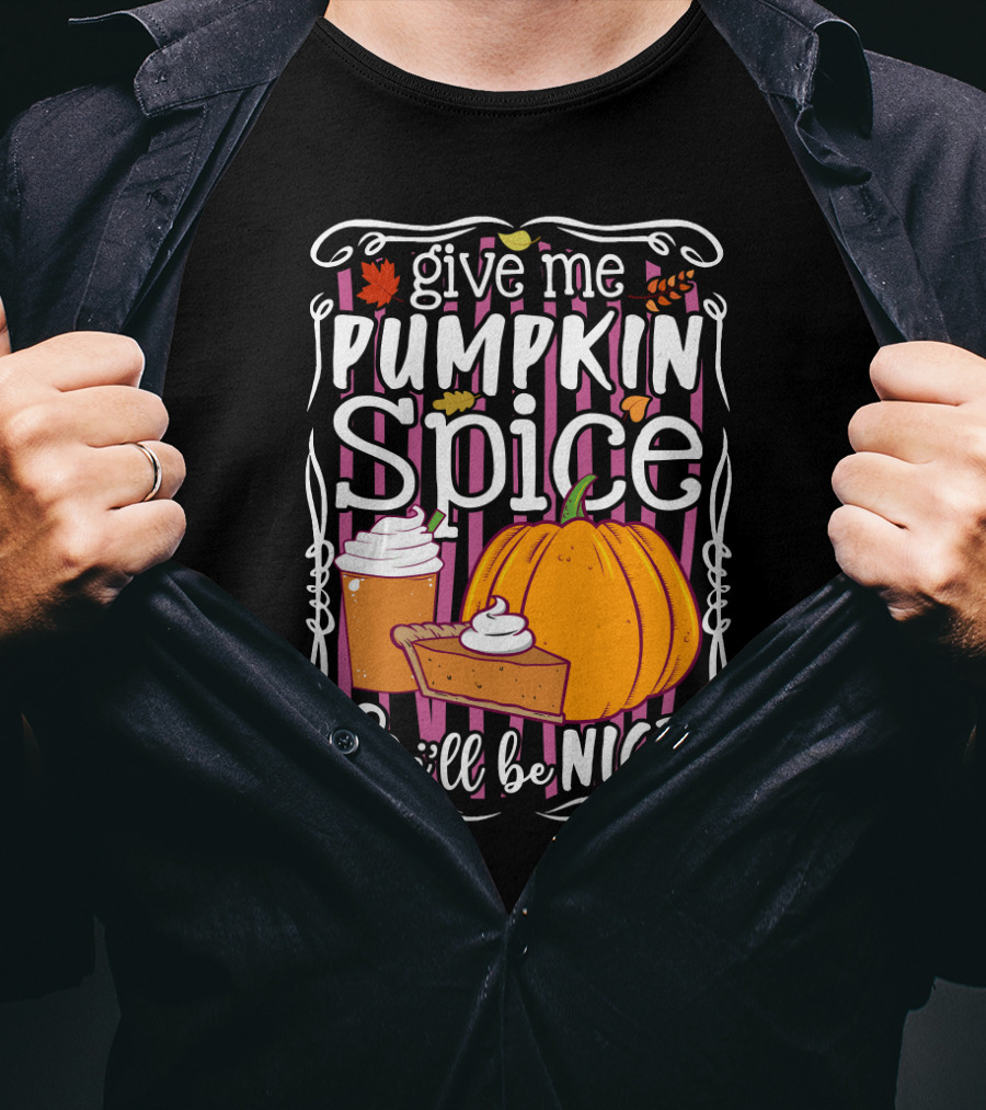 Give Me Pumpkin Spice And I'll Be Nice Autumn Leaves Coffee Pie Cupcake Stripe Background T-Shirt
