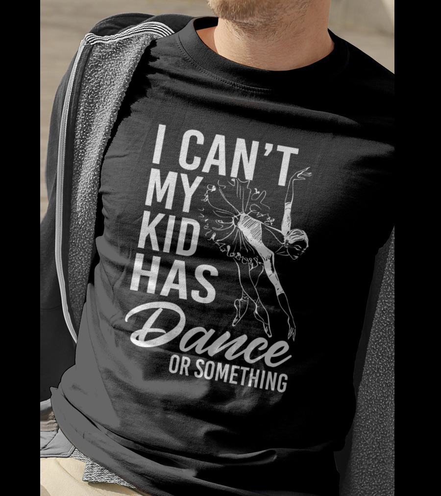 I Can't My Kid Has Dance Or Something Funny Ballet Dance Ballerina Sketch T-Shirt