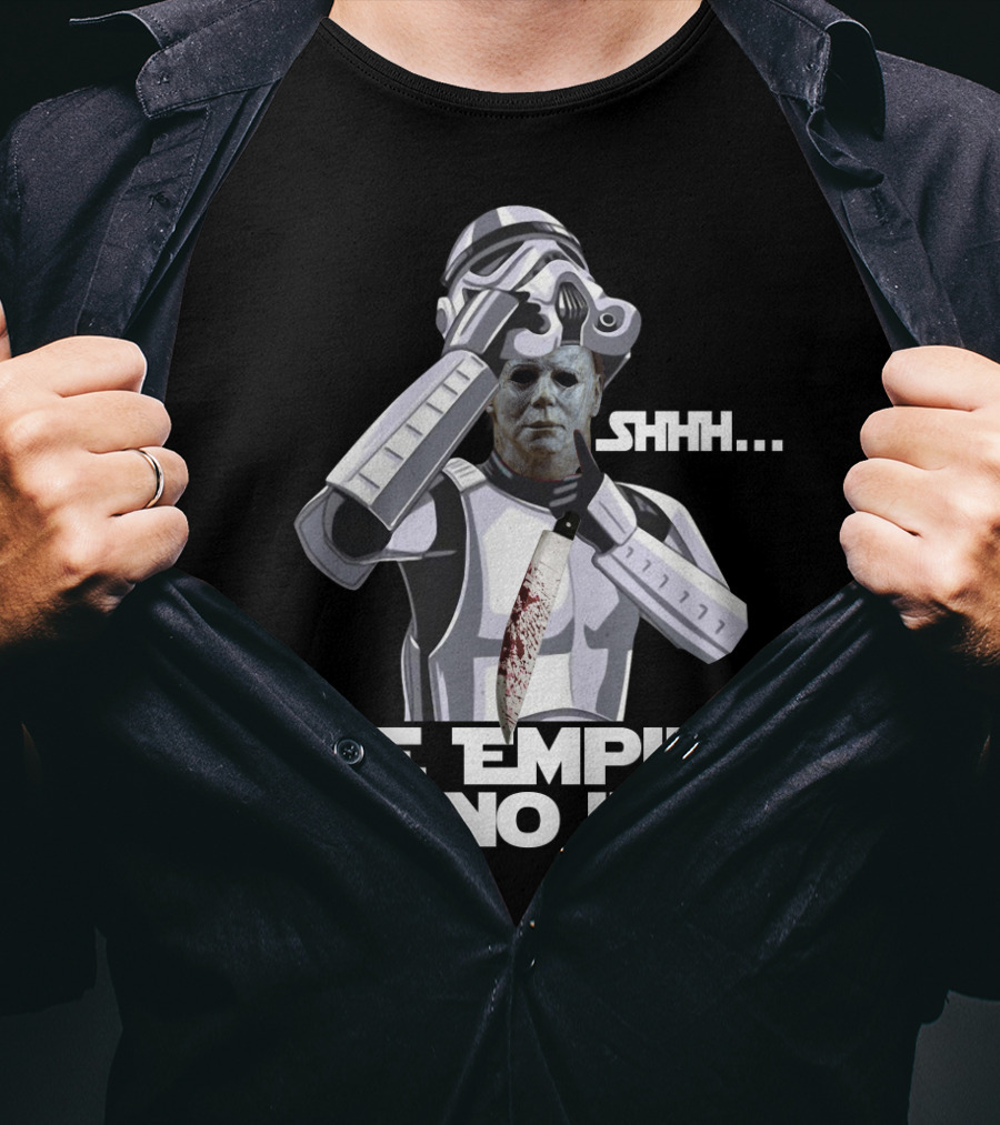 Michael Myers Stormtrooper Costume Shhh The Empire Has No Idea T-Shirt