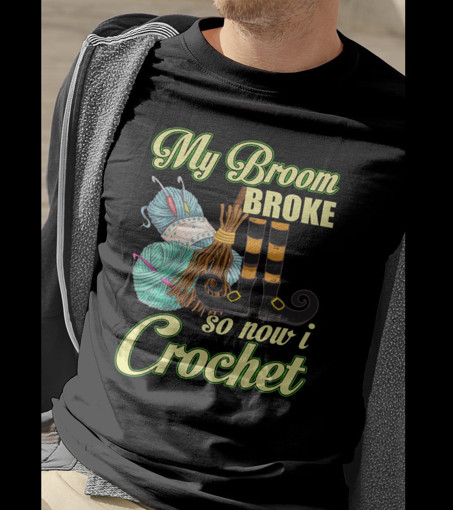 Crocheting Witch Humor: My Broom Broke, Time For Yarn Fun On Halloween T-Shirt