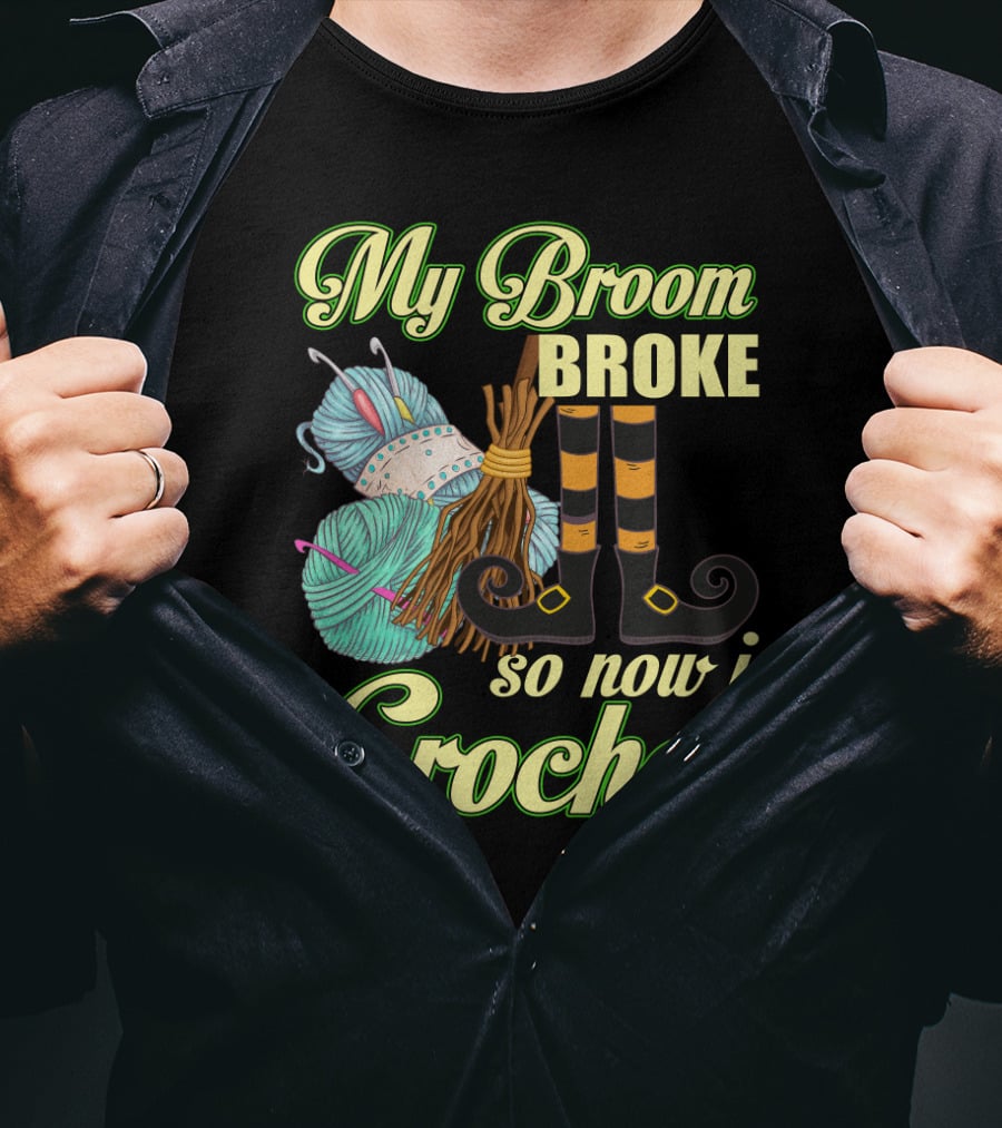 Crocheting Witch Humor: My Broom Broke, Time For Yarn Fun On Halloween T-Shirt