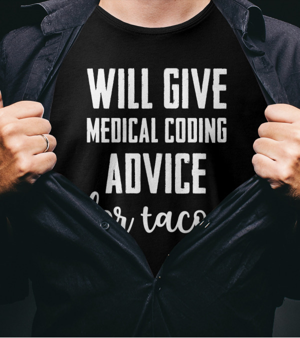 Will Give Medical Coding Advice For Tacos Funny Sarcasm Humor T-Shirt