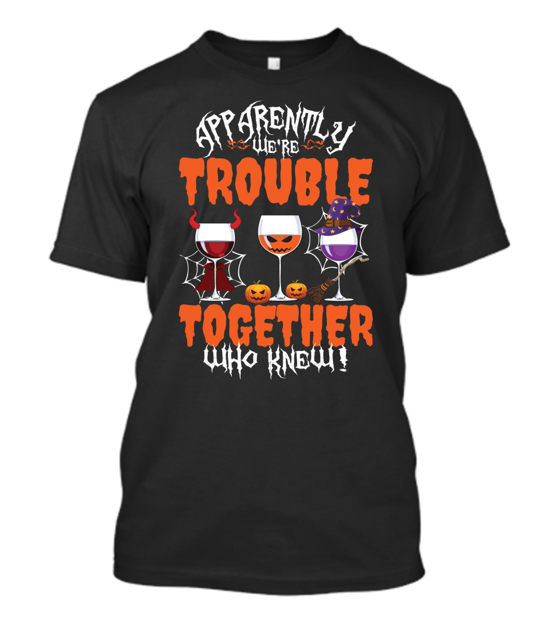 Halloween Wine Lovers Apparently We’re Trouble Together With Devil, Pumpkin, Witch Glasses Who Knew T-Shirt