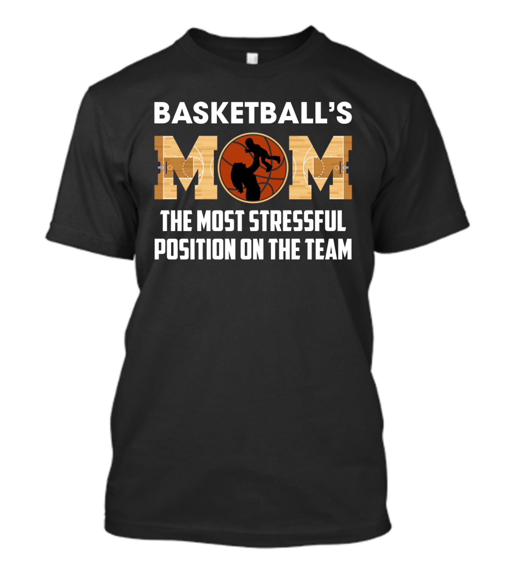 Basketball's Mom Most Stressful Position On The Team Funny Sarcasm T-Shirt