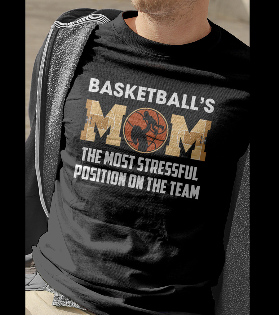 Basketball's Mom Most Stressful Position On The Team Funny Sarcasm T-Shirt