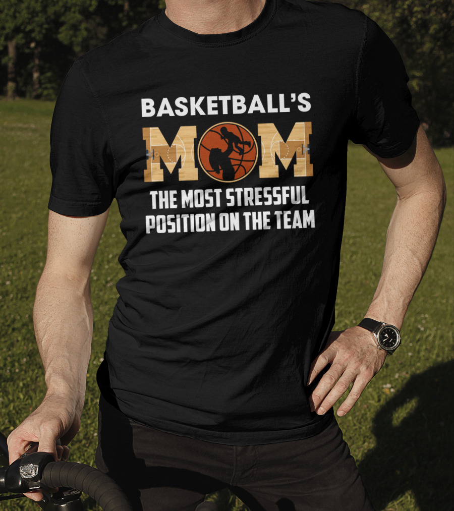 Basketball's Mom Most Stressful Position On The Team Funny Sarcasm T-Shirt