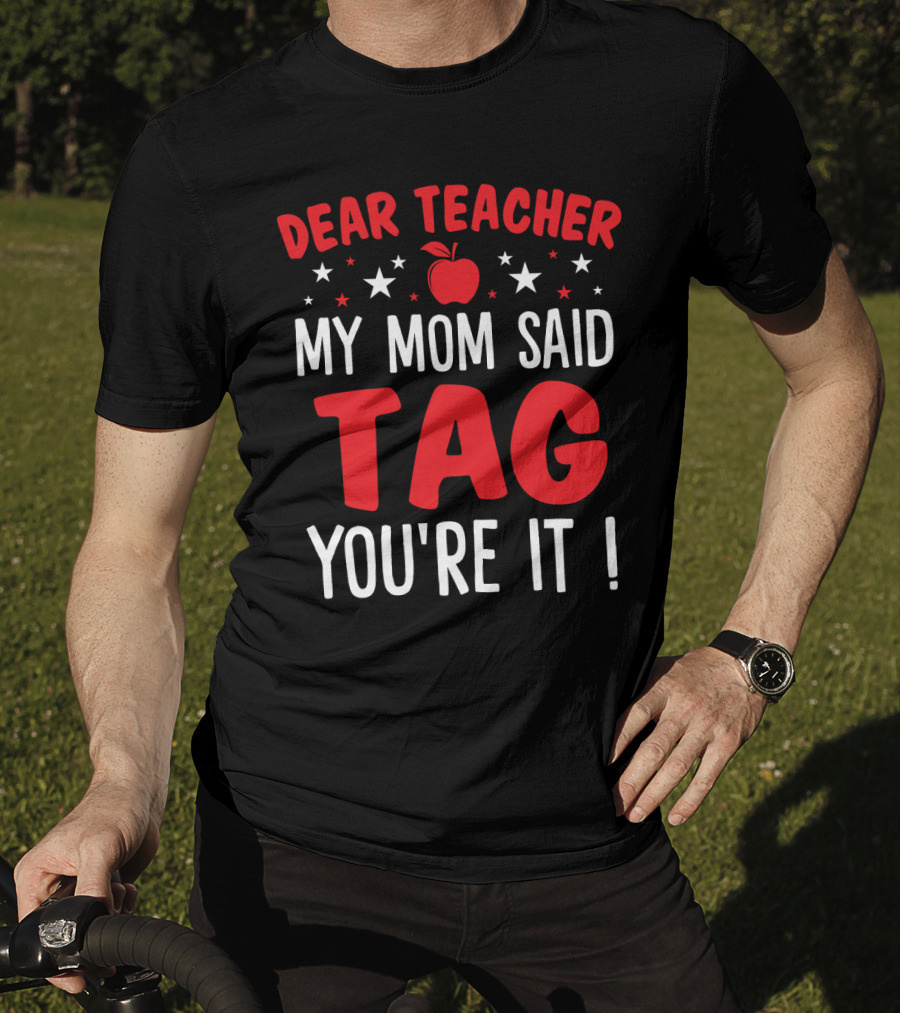 Dear Teacher My Mom Said Tag You’re It Apple And Stars T-Shirt