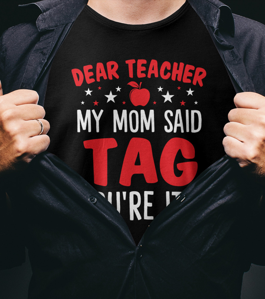 Dear Teacher My Mom Said Tag You’re It Apple And Stars T-Shirt