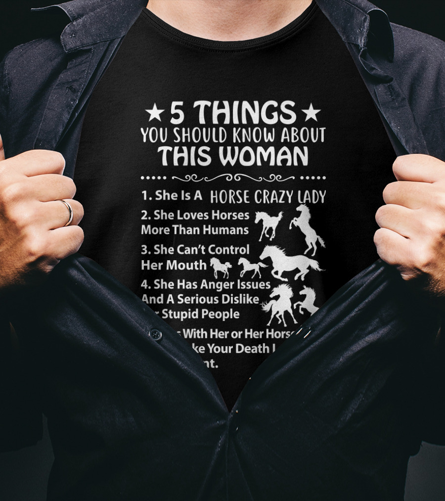 5 Things About This Woman: Horse Crazy Lady Who Loves Horses More Than Humans And Won't Let Anyone Mess With Her Or Her Horses T-Shirt