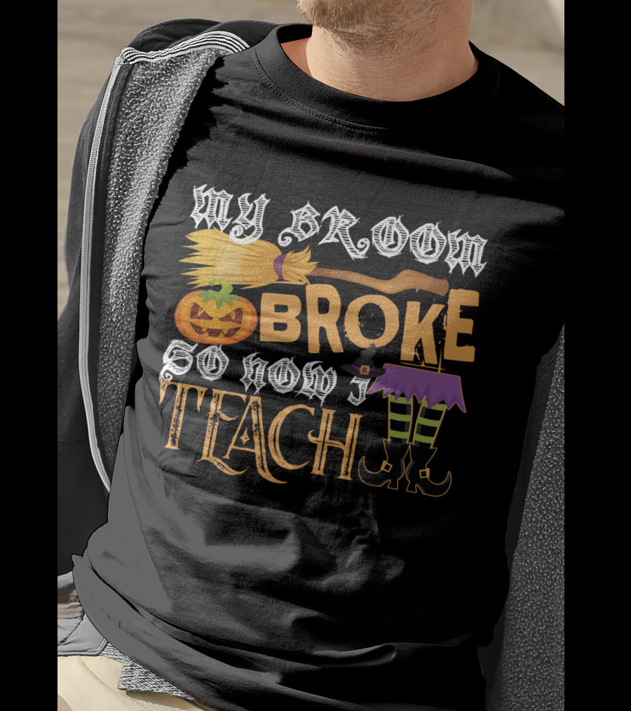 My Broom Broke So Now I Teach Funny Halloween Teacher Witch With Jack-o'-Lantern And Witch Hat T-Shirt