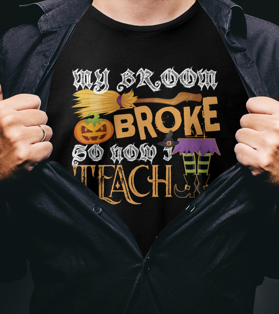 My Broom Broke So Now I Teach Funny Halloween Teacher Witch With Jack-o'-Lantern And Witch Hat T-Shirt