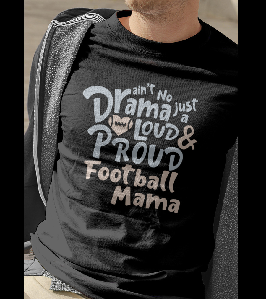 Ain't No Drama Just A Loud And Proud Football Mama With Heart Football T-Shirt