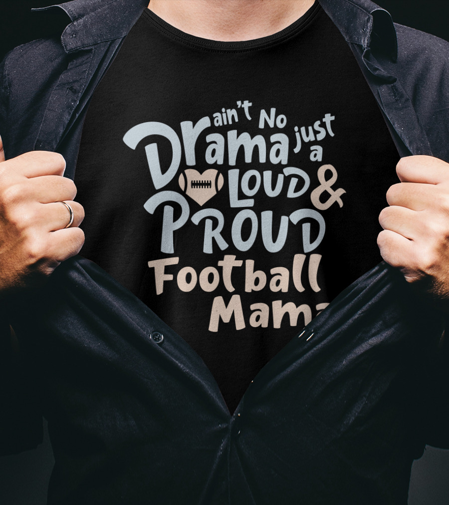 Ain't No Drama Just A Loud And Proud Football Mama With Heart Football T-Shirt