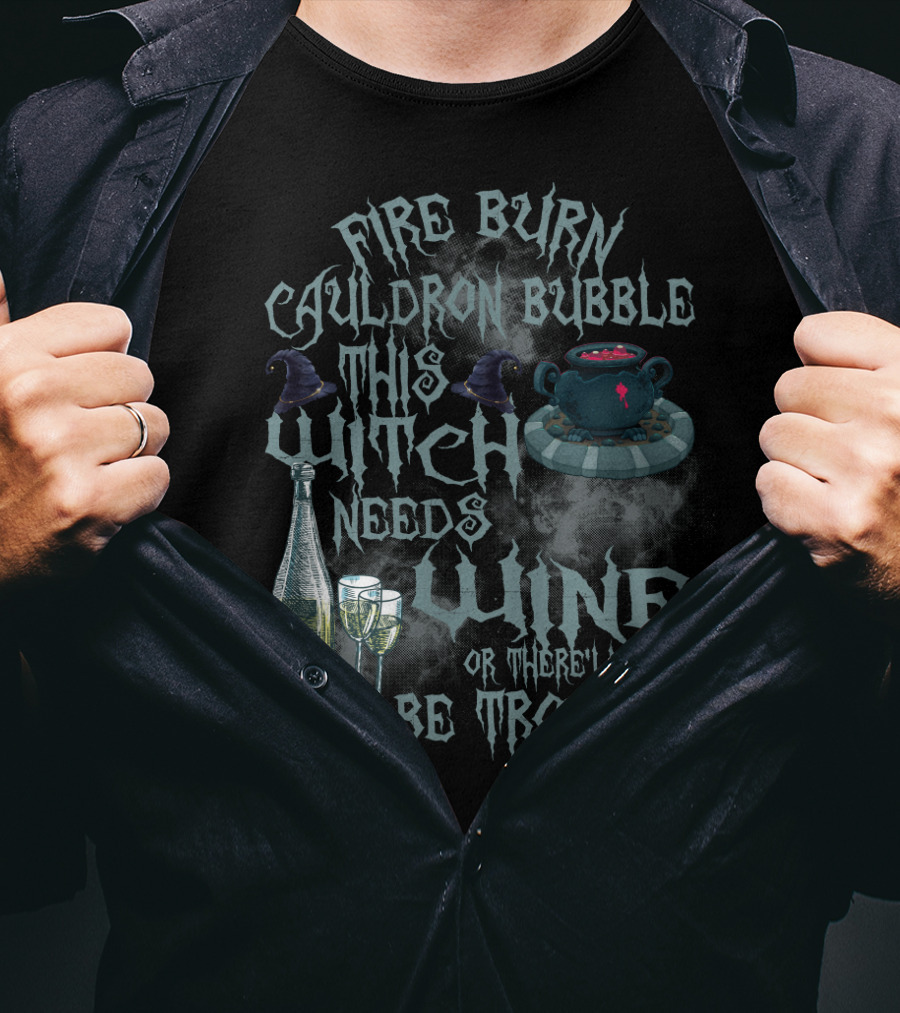 Fire Burn Cauldron Bubble Witch Needs Wine Trouble With Cauldron Witches Hat And Wine Glasses T-Shirt