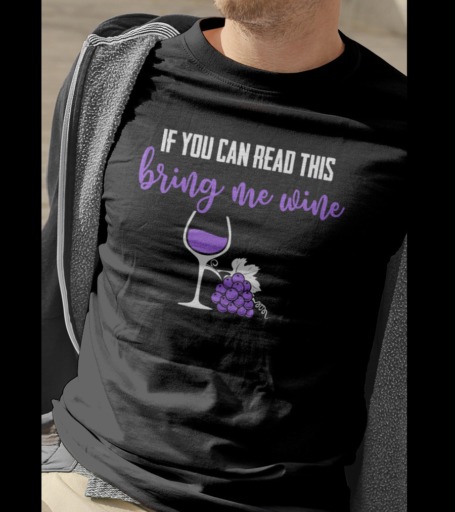 If You Can Read This Bring Me Wine Funny Sarcasm Glass Grapes T-Shirt