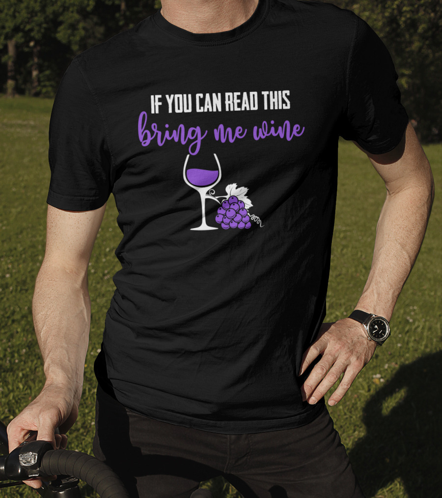 If You Can Read This Bring Me Wine Funny Sarcasm Glass Grapes T-Shirt