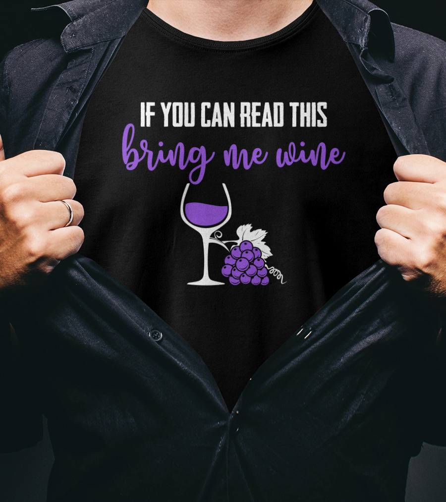 If You Can Read This Bring Me Wine Funny Sarcasm Glass Grapes T-Shirt