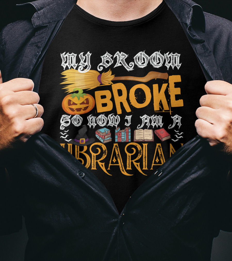 My Broom Broke Pumpkin Witch Hat Books So Now I Am A Librarian T-Shirt